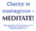 Clarity is Contagious — Meditate!