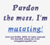 Pardon the Mess, I’m Mutating