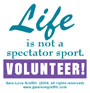 Life Is Not a Spectator Sport - Volunteer!